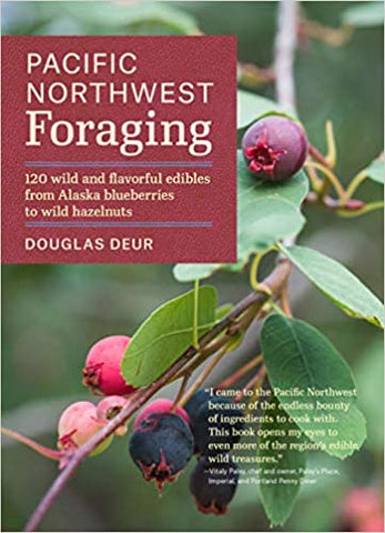 Pacific Northwest Foraging: 120 Wild and Flavorful Edibles from Alaska Blueberries to Wild Hazelnuts (Regional Foraging Series)